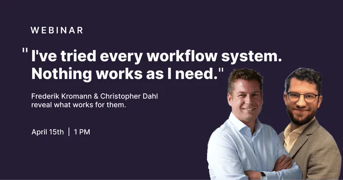 "I've tried every workflow system. Nothing works as I need."