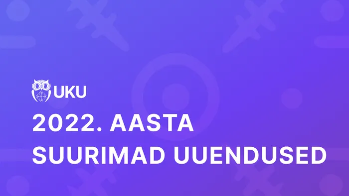 Mis uuendusi tõi aasta 2022 Ukusse?