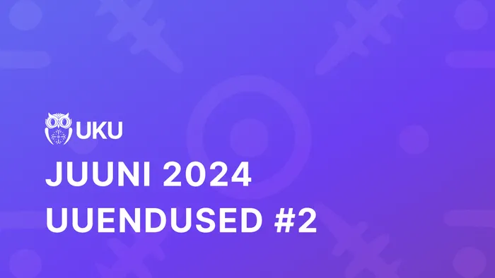 Uku juuni uuendused #2 2024