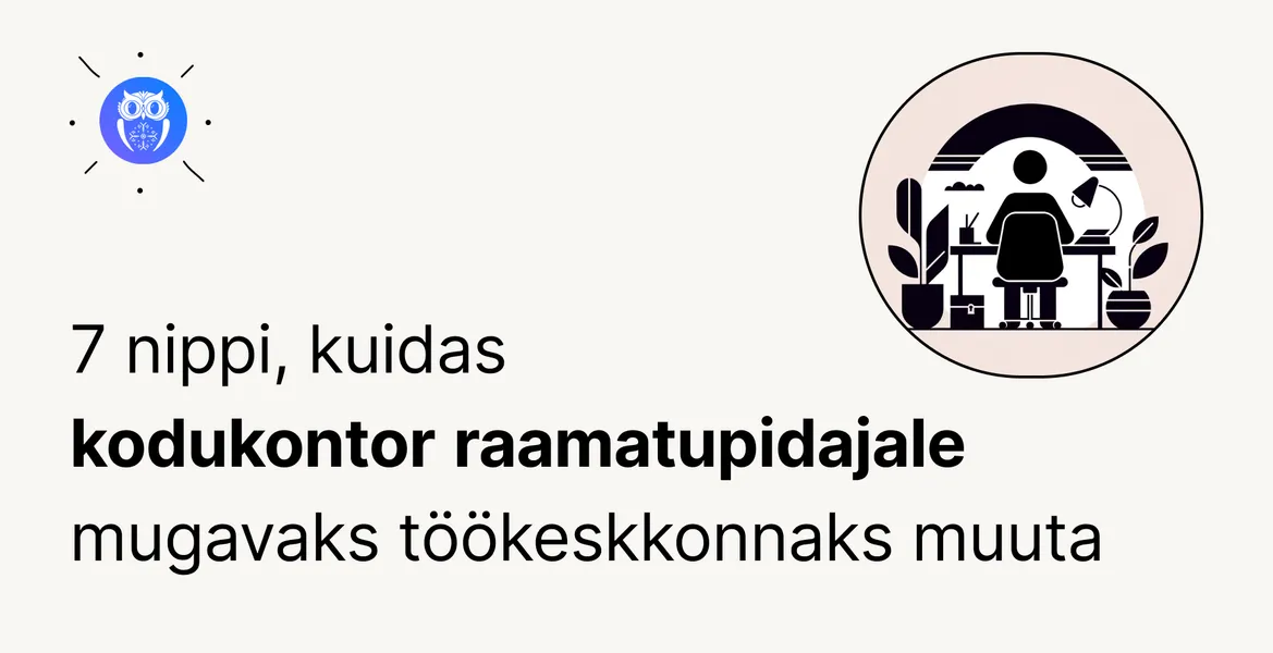 Kodukontor raamatupidajana: näpunäiteid efektiivseks kaugtööks