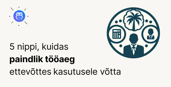 Kuidas paindlik tööaeg ettevõttes edukalt kasutusele võtta?