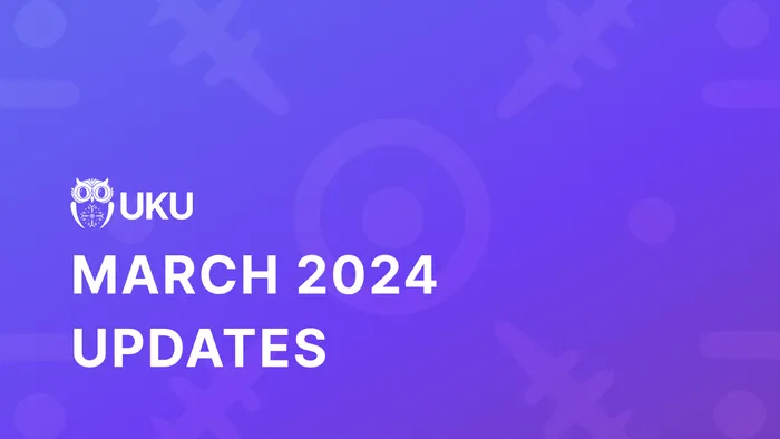 Uku's March 2024 Updates